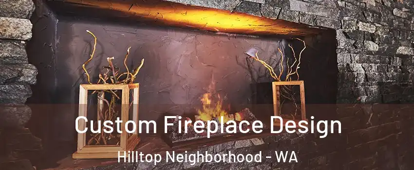 Custom Fireplace Design Hilltop Neighborhood - WA