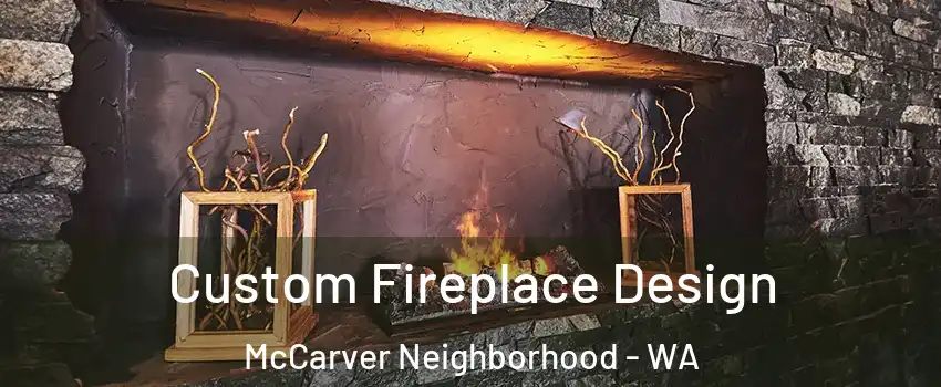 Custom Fireplace Design McCarver Neighborhood - WA