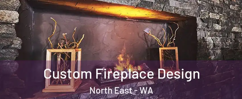 Custom Fireplace Design North East - WA