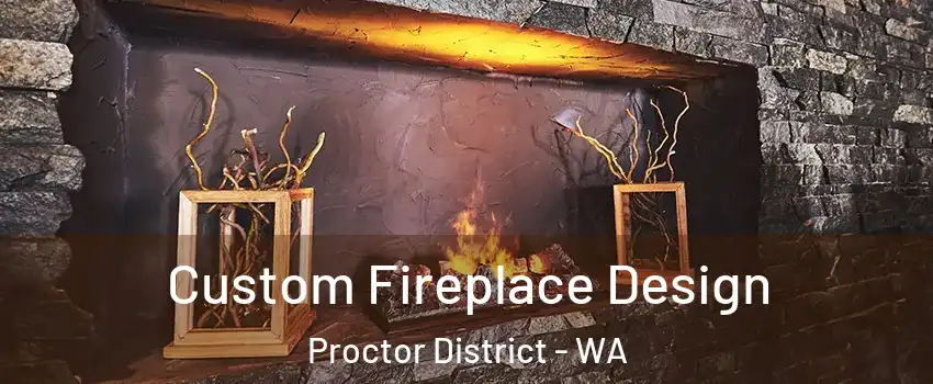 Custom Fireplace Design Proctor District - WA