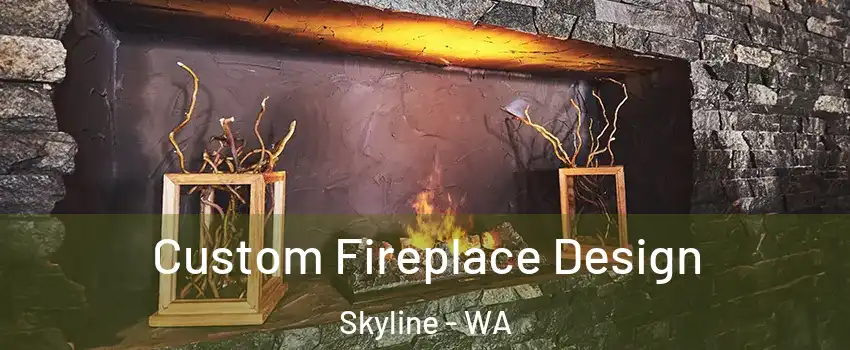 Custom Fireplace Design Skyline - WA