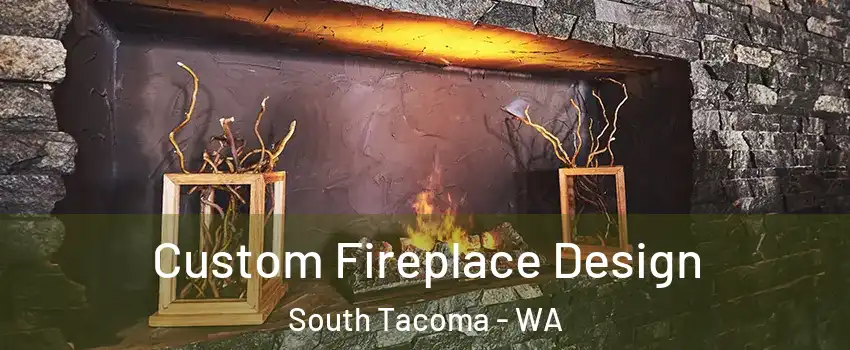 Custom Fireplace Design South Tacoma - WA