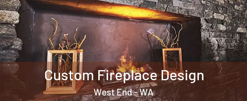 Custom Fireplace Design West End - WA