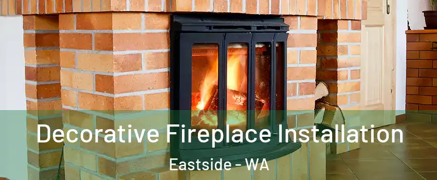 Decorative Fireplace Installation Eastside - WA