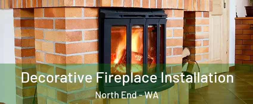 Decorative Fireplace Installation North End - WA