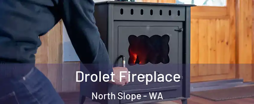 Drolet Fireplace North Slope - WA