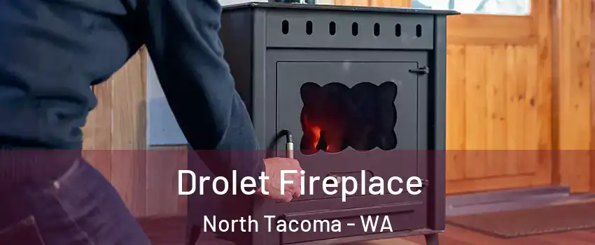 Drolet Fireplace North Tacoma - WA