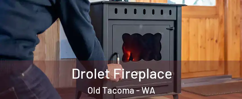 Drolet Fireplace Old Tacoma - WA