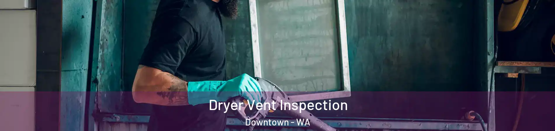 Dryer Vent Inspection Downtown - WA