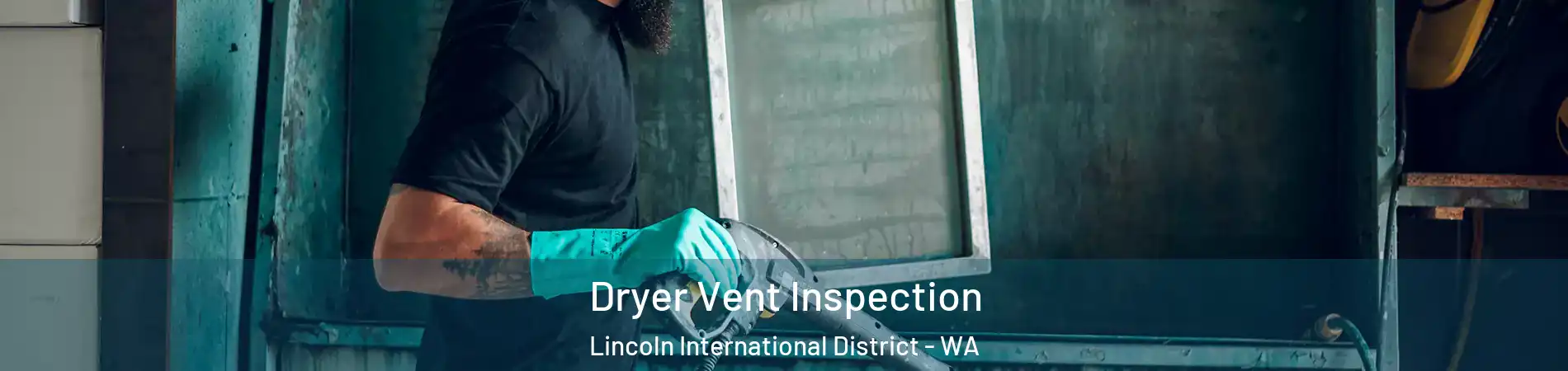 Dryer Vent Inspection Lincoln International District - WA