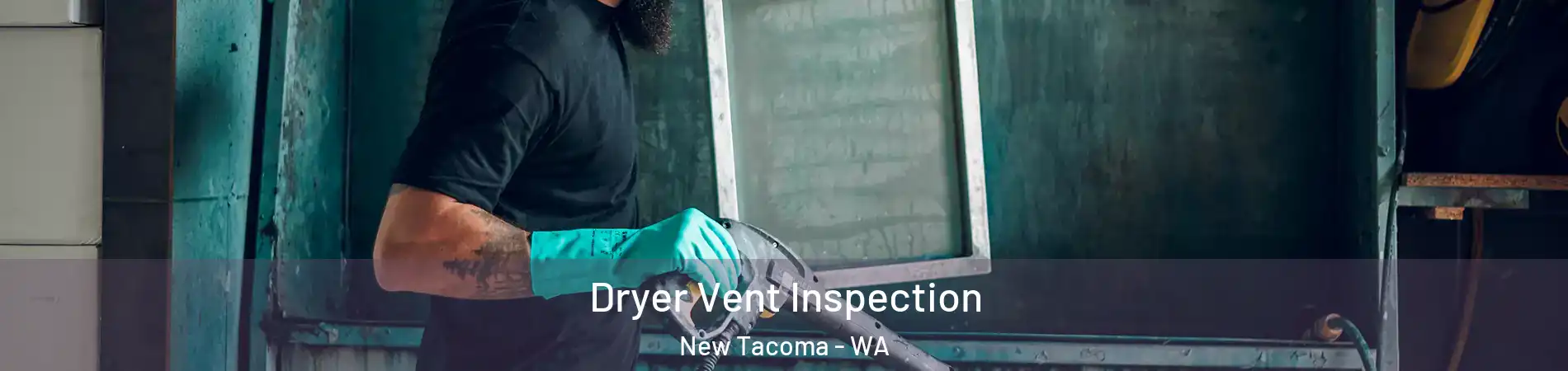 Dryer Vent Inspection New Tacoma - WA