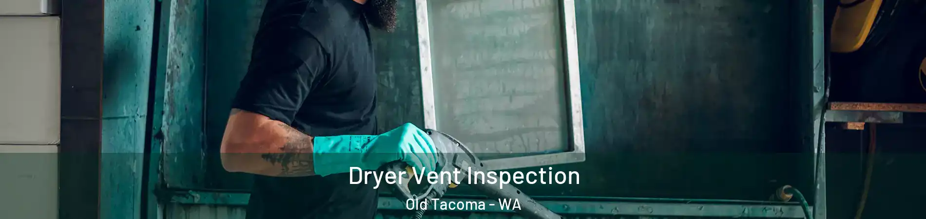 Dryer Vent Inspection Old Tacoma - WA