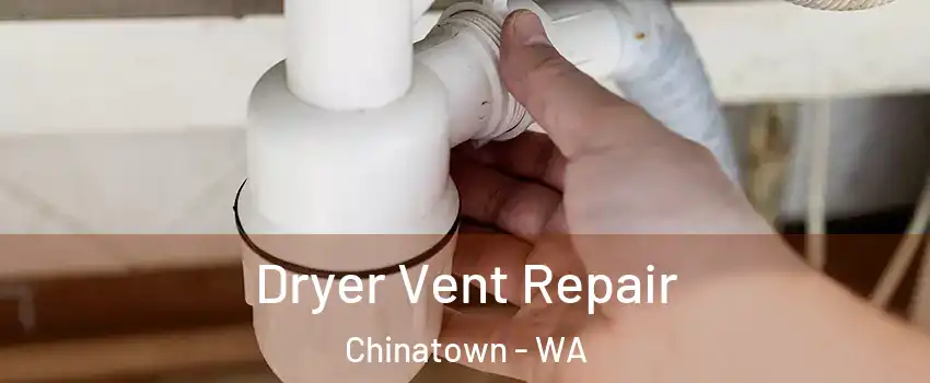 Dryer Vent Repair Chinatown - WA