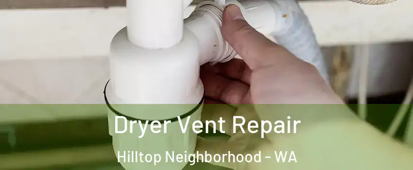 Dryer Vent Repair Hilltop Neighborhood - WA