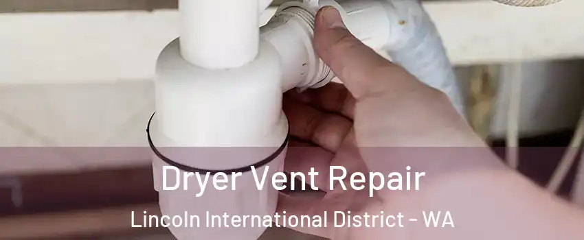 Dryer Vent Repair Lincoln International District - WA