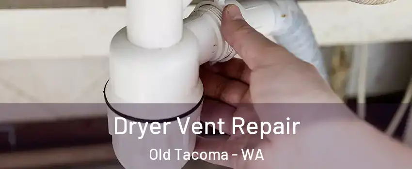 Dryer Vent Repair Old Tacoma - WA