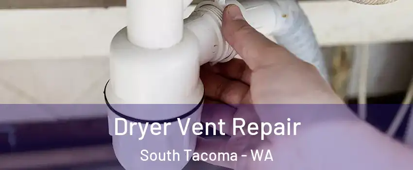 Dryer Vent Repair South Tacoma - WA