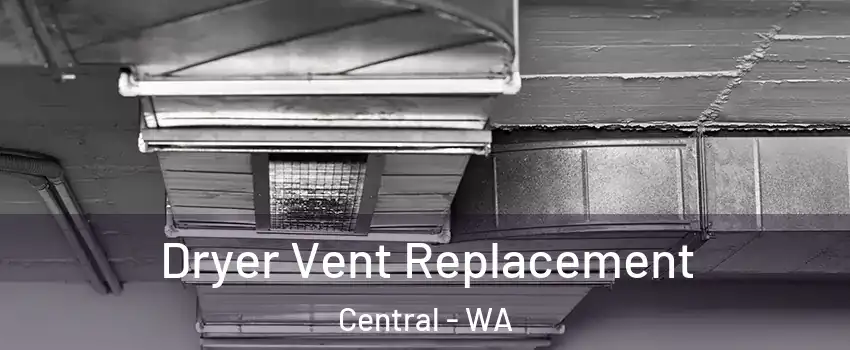 Dryer Vent Replacement Central - WA