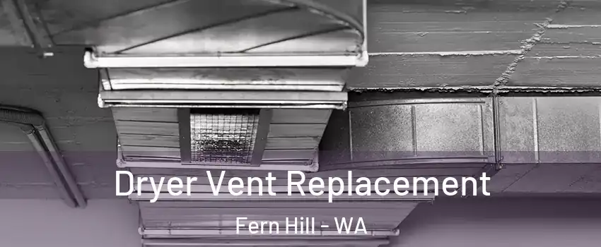 Dryer Vent Replacement Fern Hill - WA