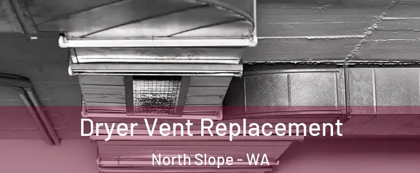 Dryer Vent Replacement North Slope - WA