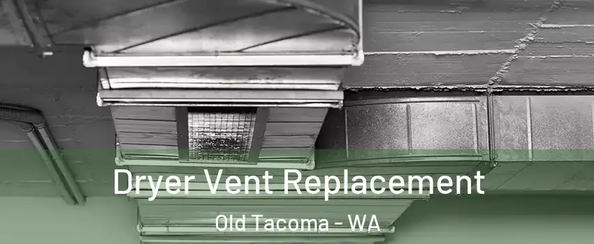 Dryer Vent Replacement Old Tacoma - WA