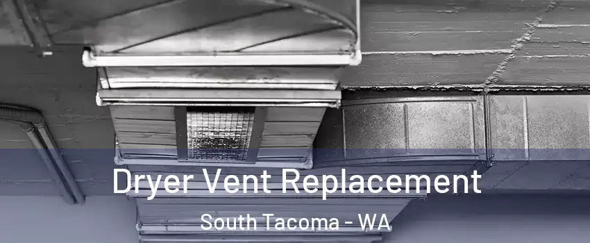 Dryer Vent Replacement South Tacoma - WA