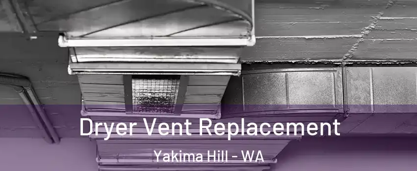 Dryer Vent Replacement Yakima Hill - WA