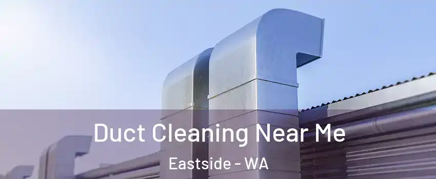 Duct Cleaning Near Me Eastside - WA