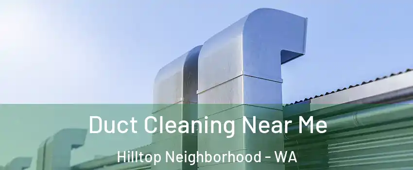 Duct Cleaning Near Me Hilltop Neighborhood - WA