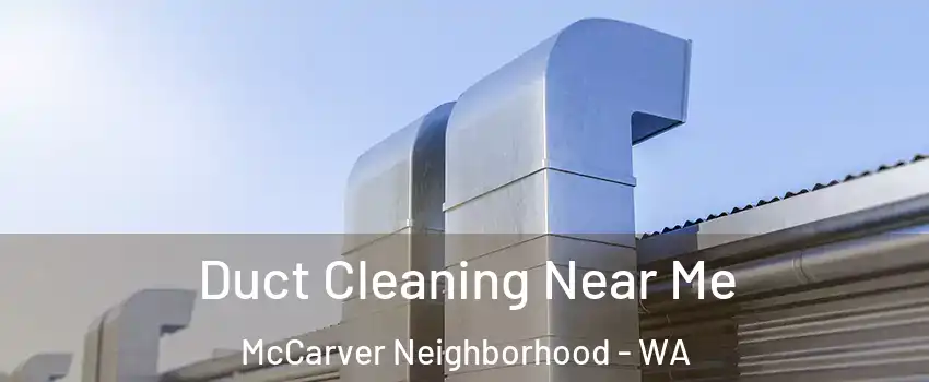 Duct Cleaning Near Me McCarver Neighborhood - WA