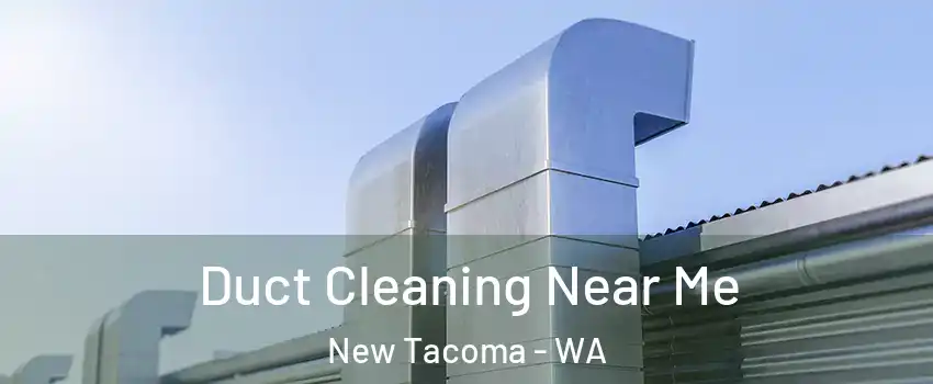 Duct Cleaning Near Me New Tacoma - WA