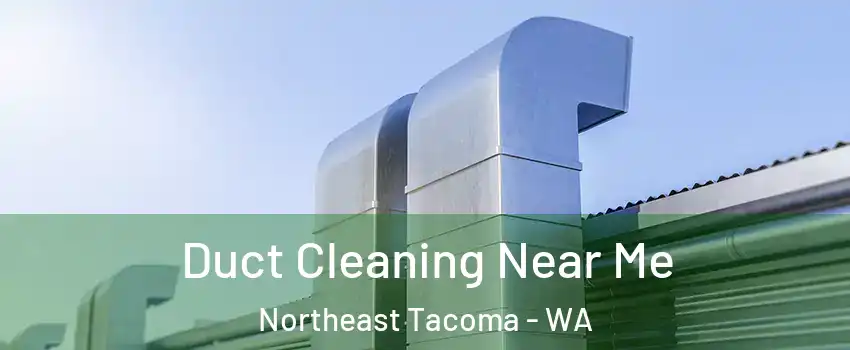 Duct Cleaning Near Me Northeast Tacoma - WA