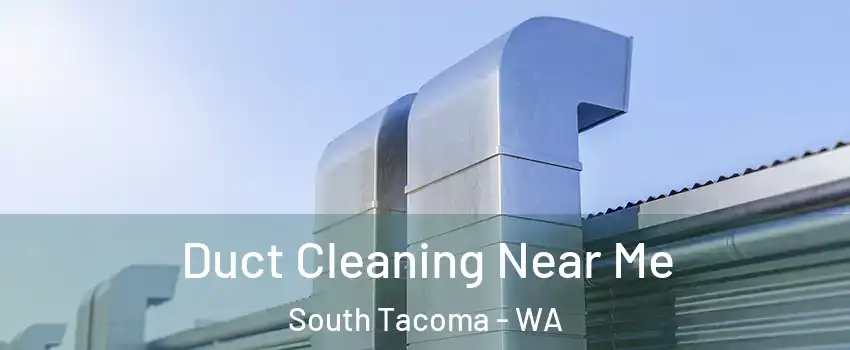 Duct Cleaning Near Me South Tacoma - WA