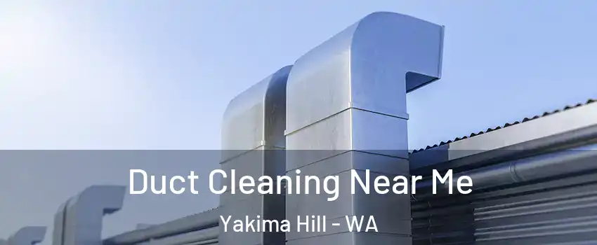 Duct Cleaning Near Me Yakima Hill - WA