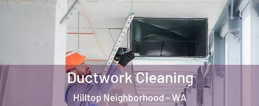 Ductwork Cleaning Hilltop Neighborhood - WA