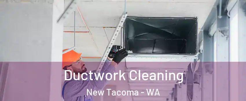 Ductwork Cleaning New Tacoma - WA