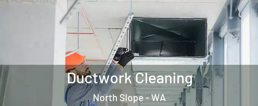 Ductwork Cleaning North Slope - WA