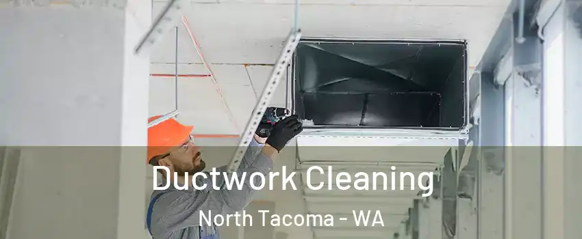 Ductwork Cleaning North Tacoma - WA