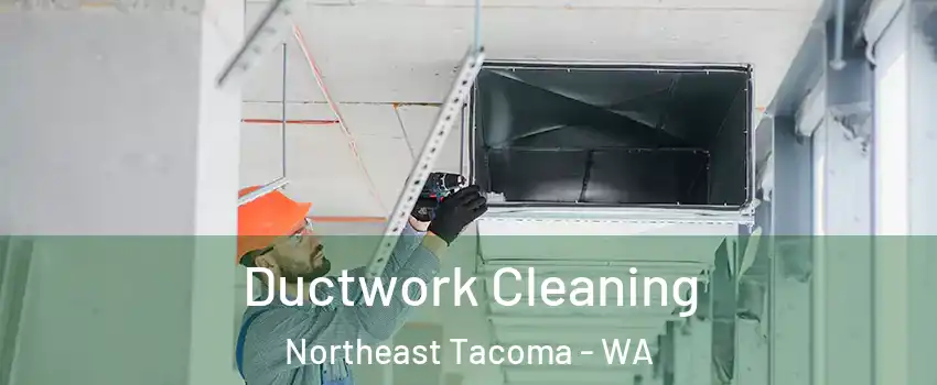 Ductwork Cleaning Northeast Tacoma - WA