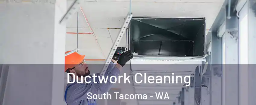 Ductwork Cleaning South Tacoma - WA