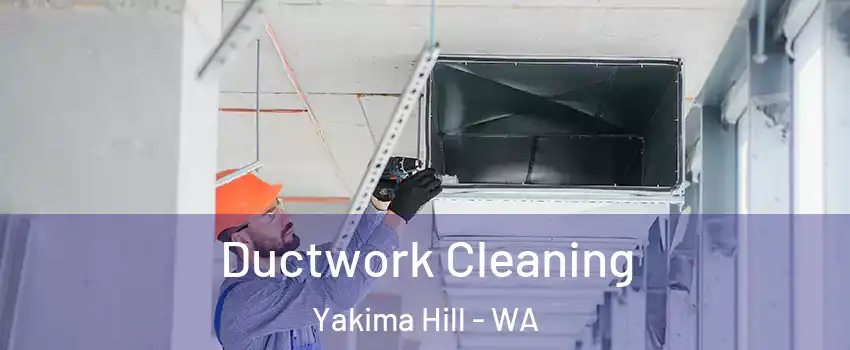 Ductwork Cleaning Yakima Hill - WA