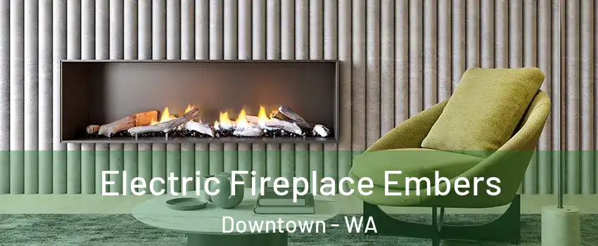 Electric Fireplace Embers Downtown - WA