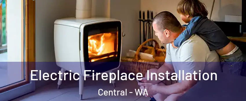 Electric Fireplace Installation Central - WA