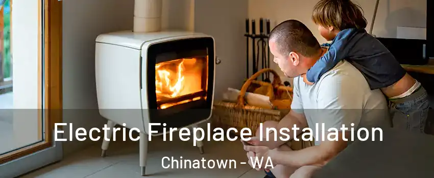 Electric Fireplace Installation Chinatown - WA