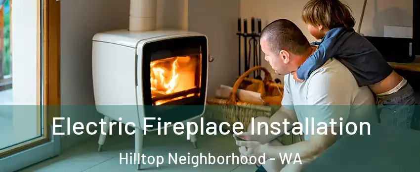 Electric Fireplace Installation Hilltop Neighborhood - WA