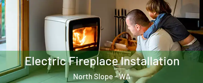 Electric Fireplace Installation North Slope - WA