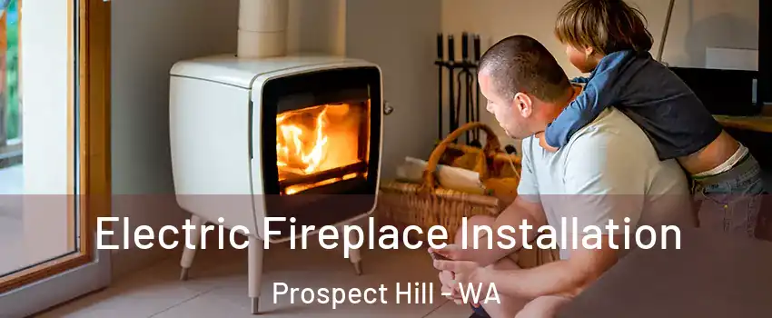 Electric Fireplace Installation Prospect Hill - WA