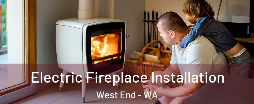 Electric Fireplace Installation West End - WA