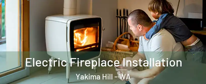 Electric Fireplace Installation Yakima Hill - WA