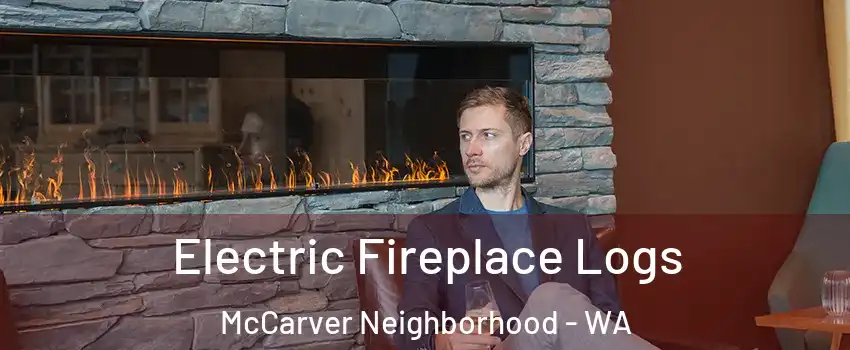 Electric Fireplace Logs McCarver Neighborhood - WA